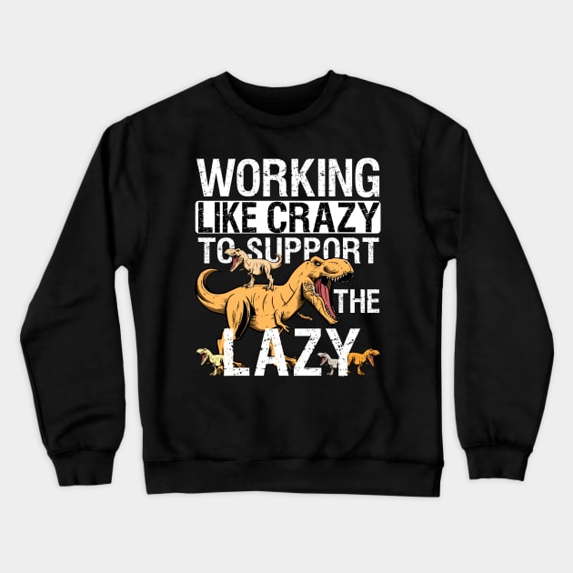 Working Crazy Dinosaur To Support Lazy T-rex Dino Funny Crewneck Sweatshirt by alcoshirts